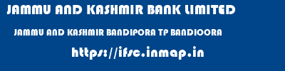 JAMMU AND KASHMIR BANK LIMITED  JAMMU AND KASHMIR BANDIPORA TP BANDIOORA   ifsc code
